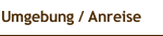 Umgebung / Anreise